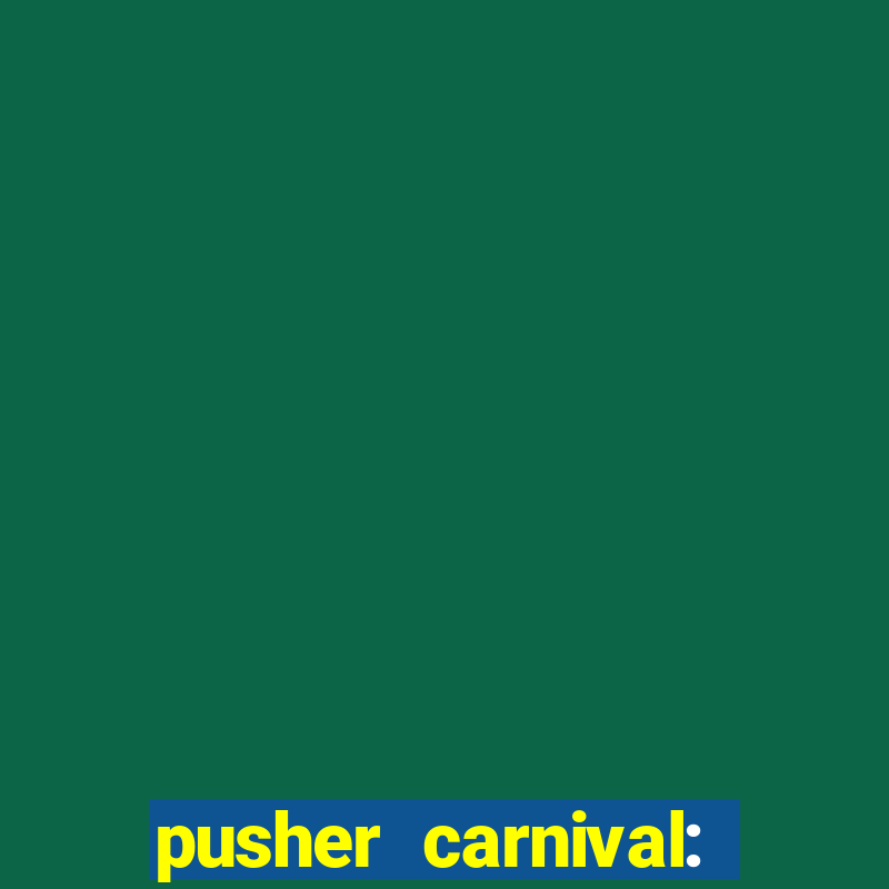 pusher carnival: coin master